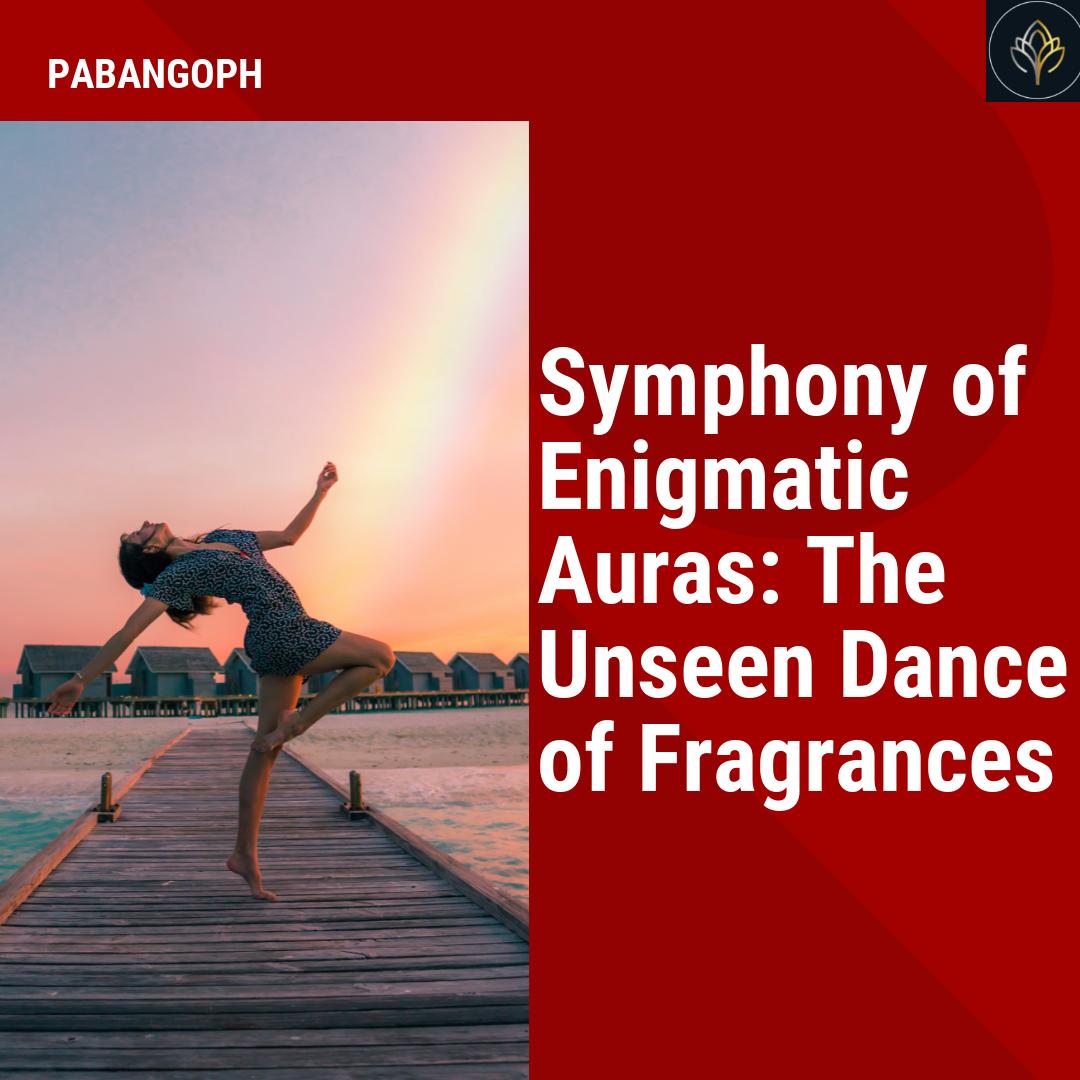 Symphony of Enigmatic Auras: The Unseen Dance of Fragrances – PabangoPH