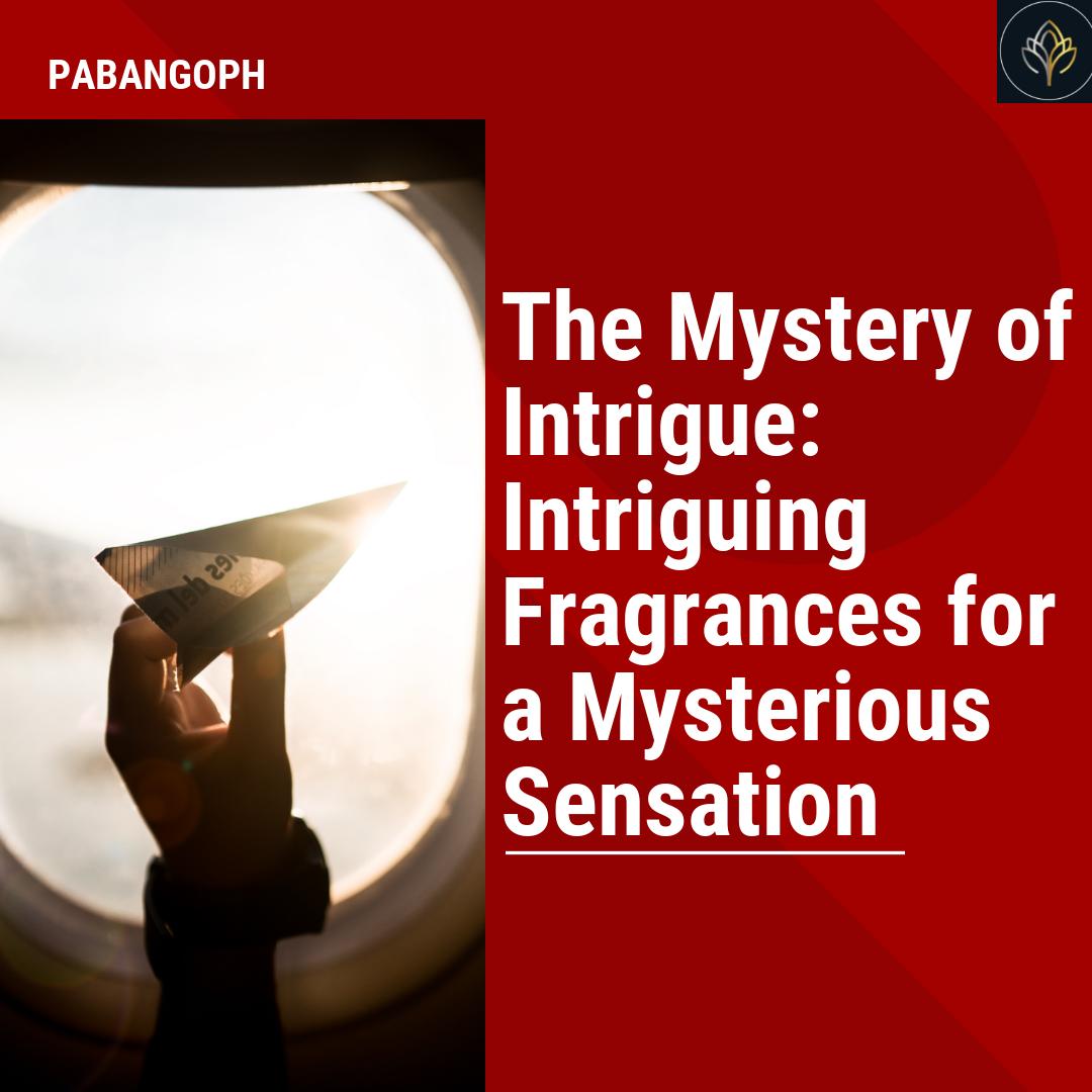 The Mystery of Intrigue: Intriguing Fragrances for a Mysterious Sensat ...