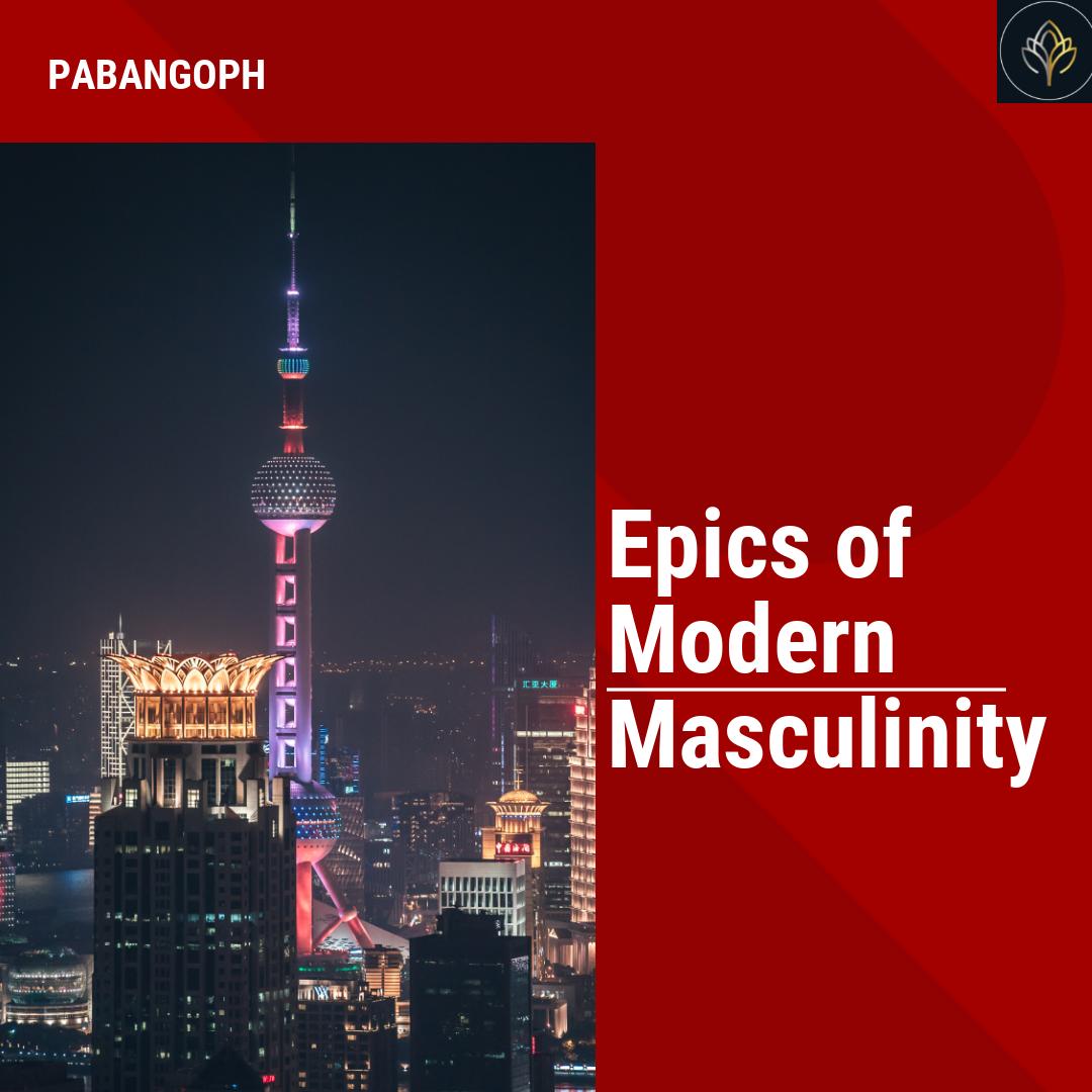 Epics of Modern Masculinity PabangoPH