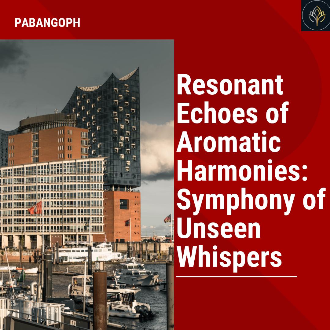Resonant Echoes of Aromatic Harmonies: Symphony of Unseen Whispers