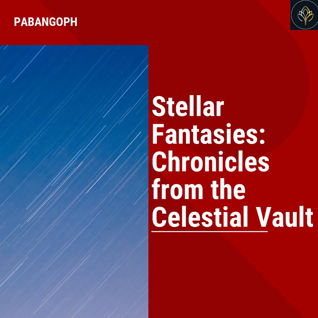 Stellar Fantasies Chronicles From The Celestial Vault Pabangoph