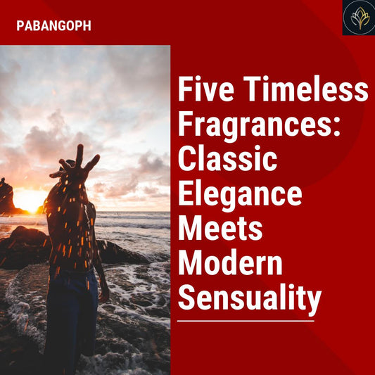 Five Timeless Fragrances: Classic Elegance Meets Modern Sensuality