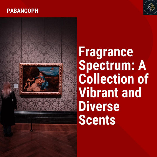 Fragrance Spectrum: A Collection of Vibrant and Diverse Scents