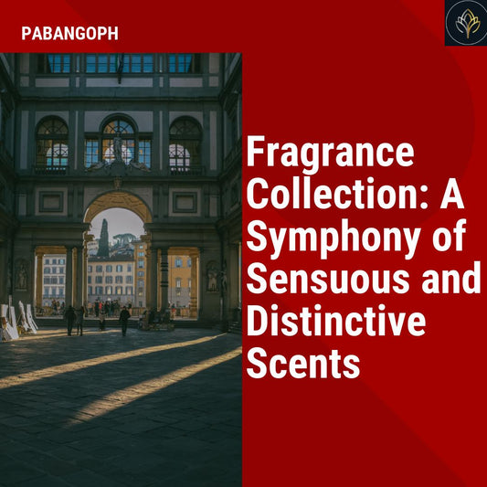 Fragrance Collection: A Symphony of Sensuous and Distinctive Scents