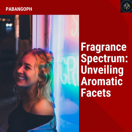 Fragrance Spectrum: Unveiling Aromatic Facets