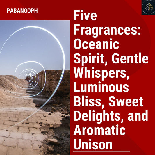 Five Fragrances: Oceanic Spirit, Gentle Whispers, Luminous Bliss, Sweet Delights, and Aromatic Unison