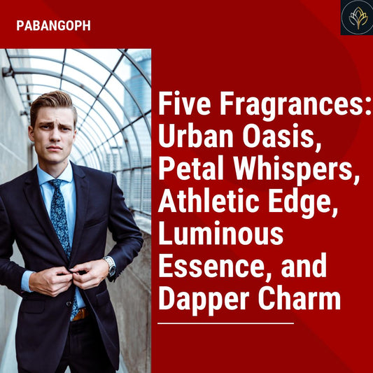 Five Fragrances: Urban Oasis, Petal Whispers, Athletic Edge, Luminous Essence, and Dapper Charm