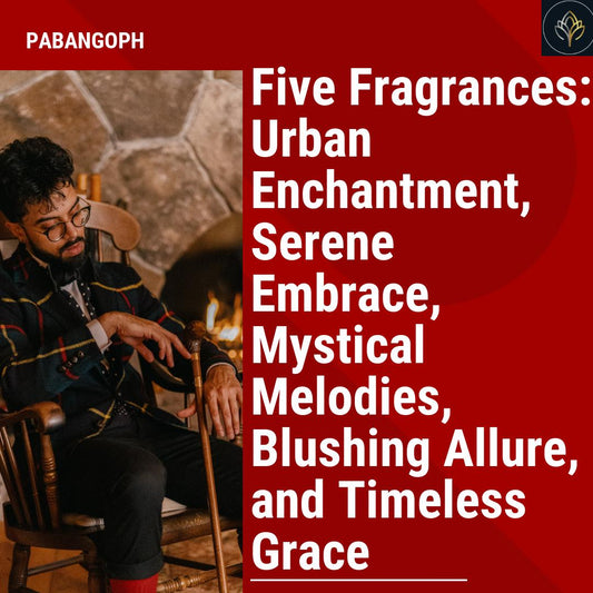 Five Fragrances: Urban Enchantment, Serene Embrace, Mystical Melodies, Blushing Allure, and Timeless Grace