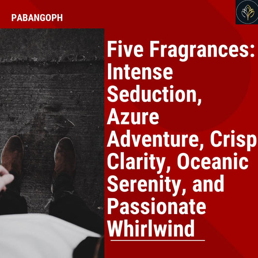 Five Fragrances: Intense Seduction, Azure Adventure, Crisp Clarity, Oceanic Serenity, and Passionate Whirlwind