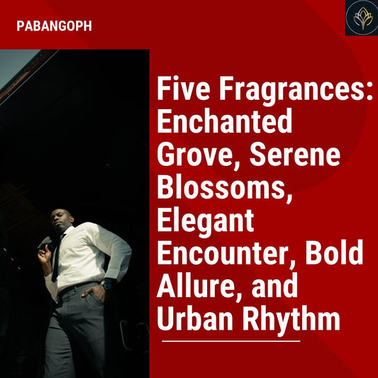 Five Fragrances: Enchanted Grove, Serene Blossoms, Elegant Encounter, Bold Allure, and Urban Rhythm