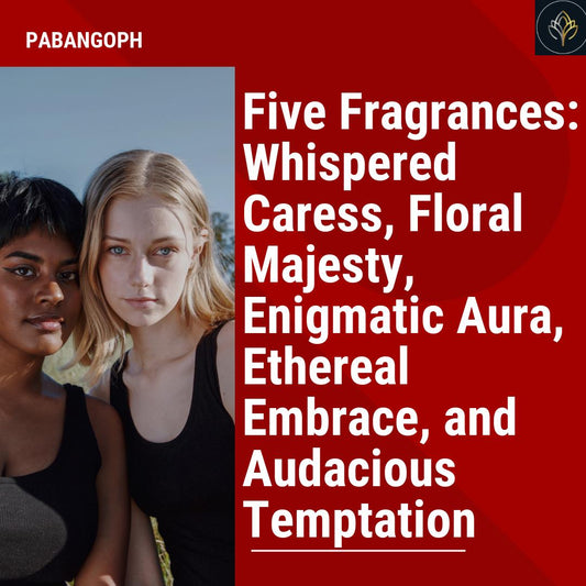 Five Fragrances: Whispered Caress, Floral Majesty, Enigmatic Aura, Ethereal Embrace, and Audacious Temptation