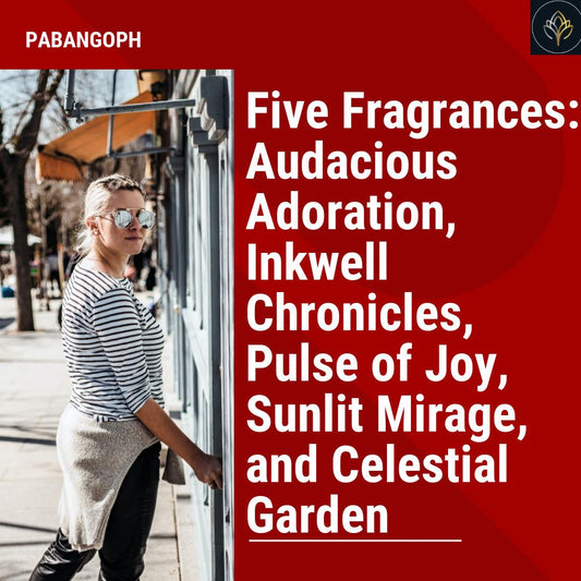 Five Fragrances: Audacious Adoration, Inkwell Chronicles, Pulse of Joy, Sunlit Mirage, and Celestial Garden