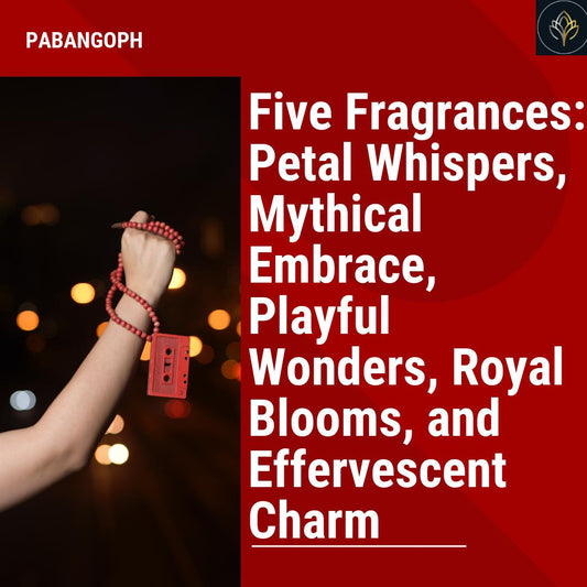 Five Fragrances: Petal Whispers, Mythical Embrace, Playful Wonders, Royal Blooms, and Effervescent Charm