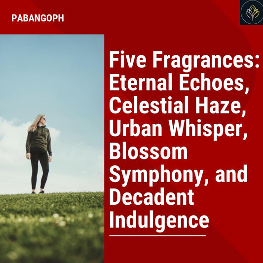 Five Fragrances: Eternal Echoes, Celestial Haze, Urban Whisper, Blossom Symphony, and Decadent Indulgence