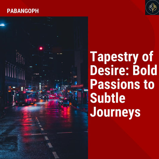 Tapestry of Desire: Bold Passions to Subtle Journeys