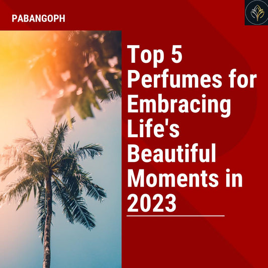 Top 5 Perfumes for Embracing Life's Beautiful Moments in 2023