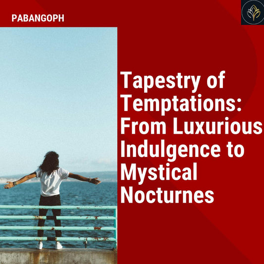 Tapestry of Temptations: From Luxurious Indulgence to Mystical Nocturnes