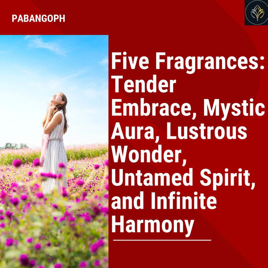 Five Fragrances: Tender Embrace, Mystic Aura, Lustrous Wonder, Untamed Spirit, and Infinite Harmony