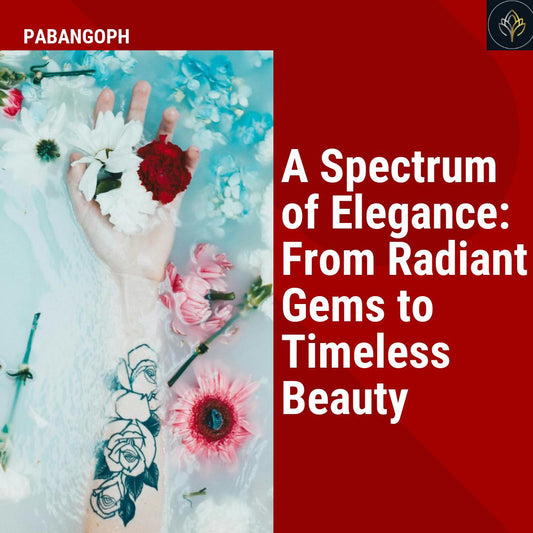 A Spectrum of Elegance: From Radiant Gems to Timeless Beauty