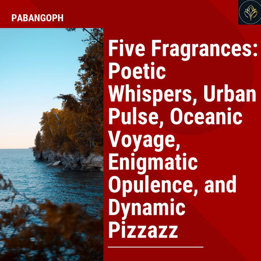 Five Fragrances: Poetic Whispers, Urban Pulse, Oceanic Voyage, Enigmatic Opulence, and Dynamic Pizzazz