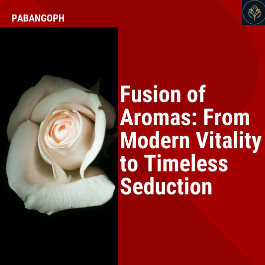 Fusion of Aromas: From Modern Vitality to Timeless Seduction