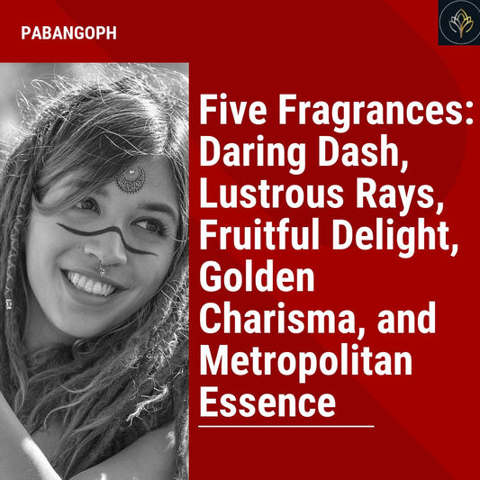 Five Fragrances: Daring Dash, Lustrous Rays, Fruitful Delight, Golden Charisma, and Metropolitan Essence