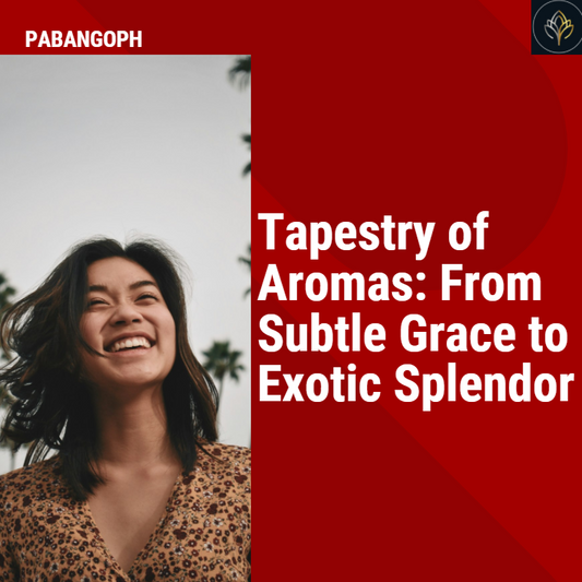 Tapestry of Aromas: From Subtle Grace to Exotic Splendor