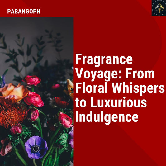 Fragrance Voyage: From Floral Whispers to Luxurious Indulgence