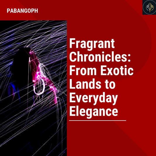 Fragrant Chronicles: From Exotic Lands to Everyday Elegance