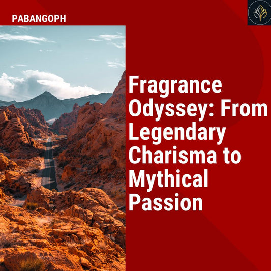 Fragrance Odyssey: From Legendary Charisma to Mythical Passion