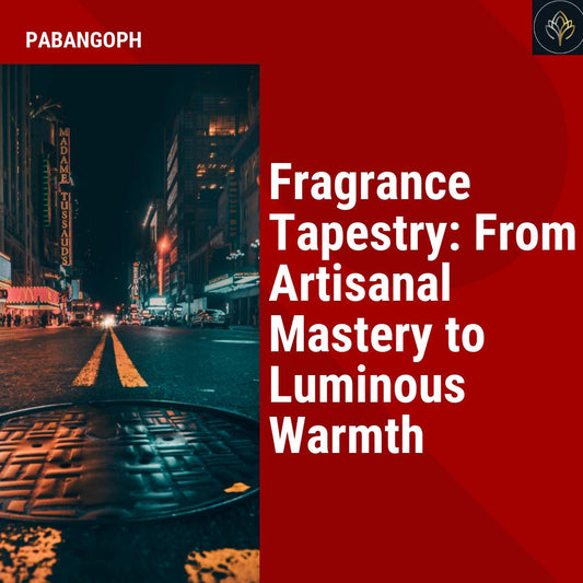 Fragrance Tapestry: From Artisanal Mastery to Luminous Warmth