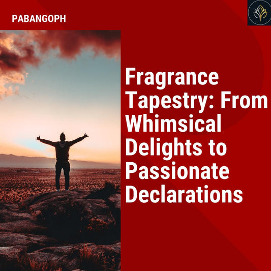 Fragrance Tapestry: From Whimsical Delights to Passionate Declarations