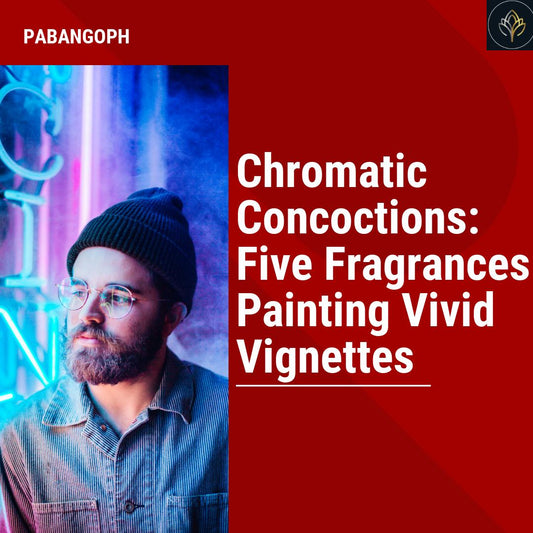 Chromatic Concoctions: Five Fragrances Painting Vivid Vignettes