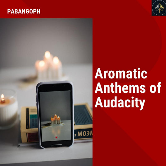 Aromatic Anthems of Audacity