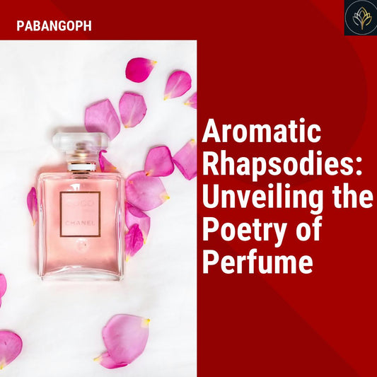 Aromatic Rhapsodies: Unveiling the Poetry of Perfume