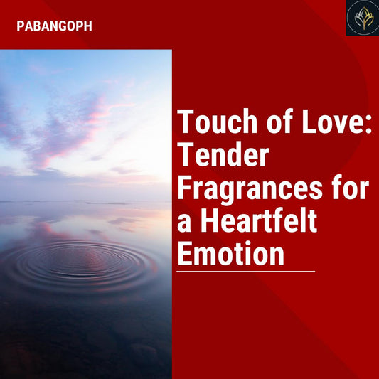 Touch of Love: Tender Fragrances for a Heartfelt Emotion