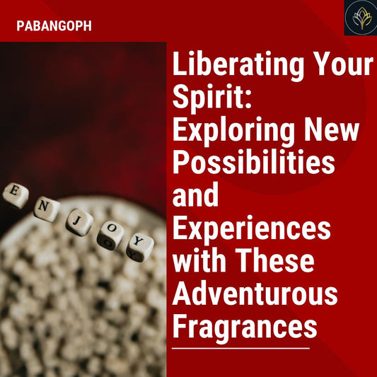 Liberating Your Spirit: Exploring New Possibilities and Experiences with These Adventurous Fragrances