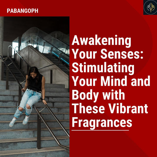 Awakening Your Senses: Stimulating Your Mind and Body with These Vibrant Fragrances