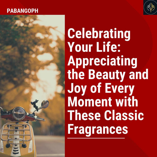 Celebrating Your Life: Appreciating the Beauty and Joy of Every Moment with These Classic Fragrances