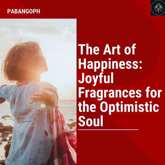 The Art of Happiness: Joyful Fragrances for the Optimistic Soul