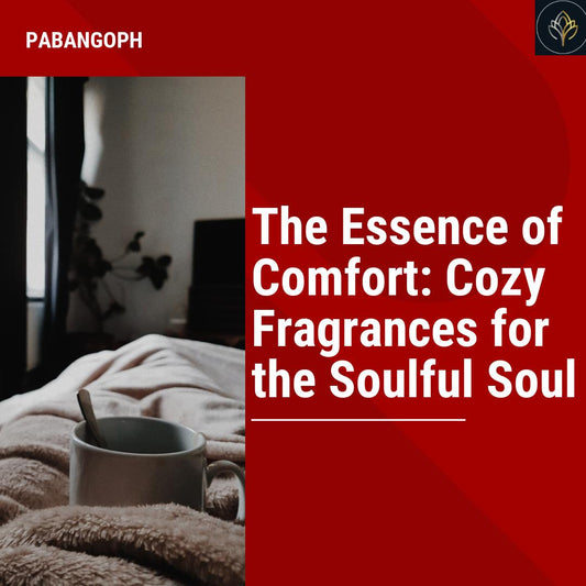 The Essence of Comfort: Cozy Fragrances for the Soulful Soul