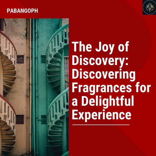 The Joy of Discovery: Discovering Fragrances for a Delightful Experience