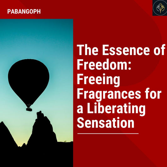 The Essence of Freedom: Freeing Fragrances for a Liberating Sensation