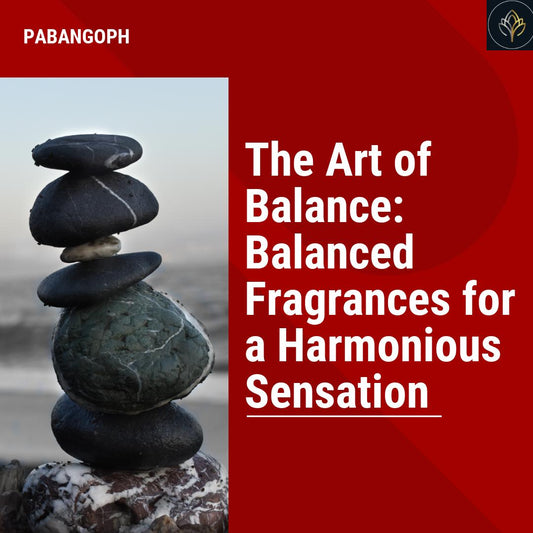 The Art of Balance: Balanced Fragrances for a Harmonious Sensation