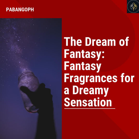 The Dream of Fantasy: Fantasy Fragrances for a Dreamy Sensation