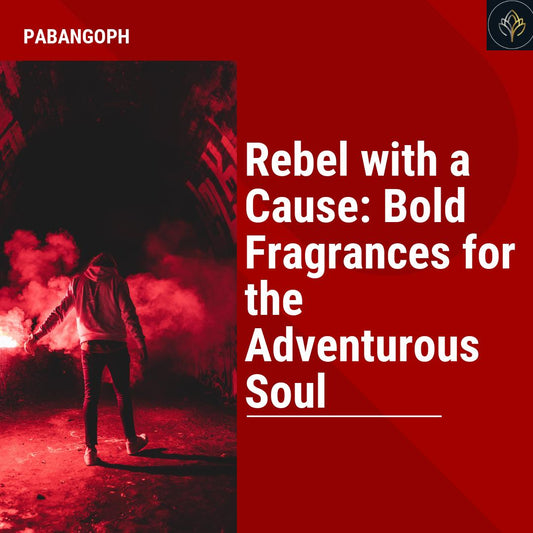 Rebel with a Cause: Bold Fragrances for the Adventurous Soul