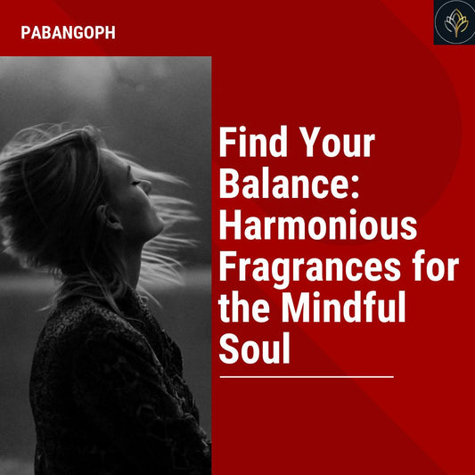 Find Your Balance: Harmonious Fragrances for the Mindful Soul