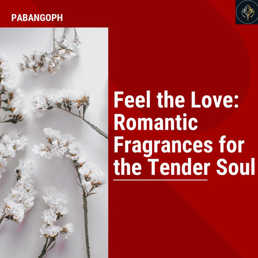 Feel the Love: Romantic Fragrances for the Tender Soul