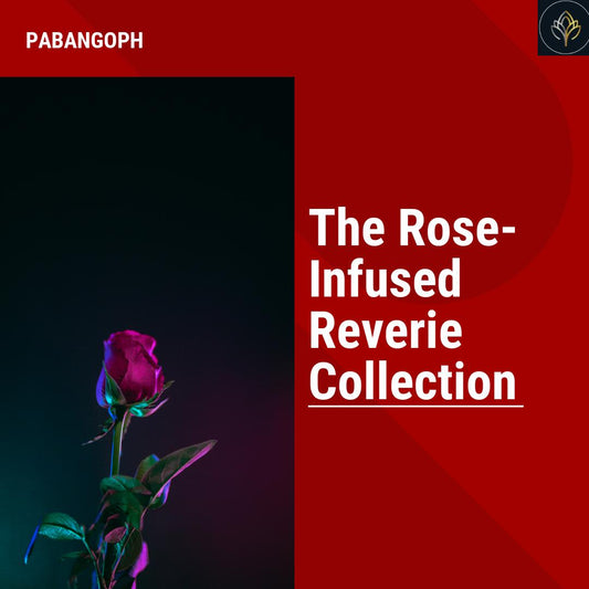 The Rose-Infused Reverie Collection