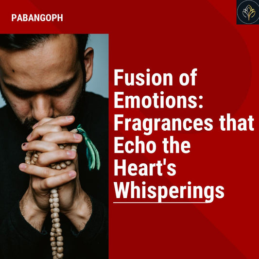 Fusion of Emotions: Fragrances that Echo the Heart's Whisperings